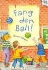 Fang den Ball : 26 lustige Ballspiele.