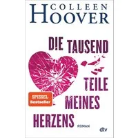 Die tausend Teile meines Herzens / Colleen Hoover, Roman, Die deutsche Ausgabe von ›Without Merit‹