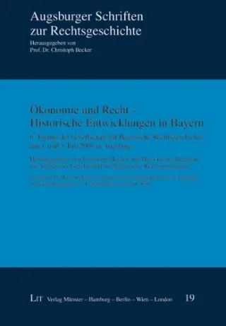 Ökonomie und Recht - Historische Entwicklungen in Bayern. 6. Tagung der Gesellschaft für Bayerische Rechtsgeschichte am 4. und 5. Juli 2008 in ... seines 75. Lebensjahres am 29. Juli 2009