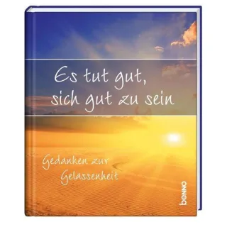 Es tut gut sich gut zu sein: Gedanken zur Gelassenheit