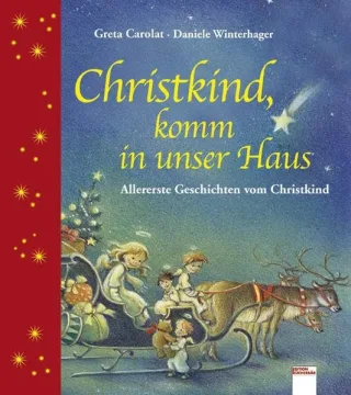 Christkind komm in unser Haus: Allererste Geschichten vom Christkind