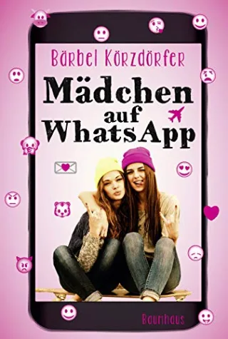 Mädchen auf WhatsApp: Ein Chat-Roman [Taschenbuch] [2016] Körzdörfer Bärbel