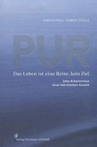 PUR: Das Leben ist eine Reise kein Ziel. 10 Erkenntnisse einer stürmischen Auszeit: Das Leben ist eine Reise kein Ziel. Zehn Erkenntnisse einer stürmischen Auszeit