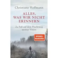Alles, was wir nicht erinnern / Christiane Hoffmann