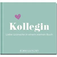 Kollegin. Liebe Wünsche in einem kleinen Buch / Elma van Vliet, Ein schönes Geschenk für eine liebe Kollegin – zum Abschied, Jobwechsel oder zum Geburtstag