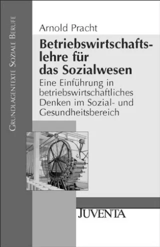 Betriebswirtschaftslehre für das Sozialwesen: Eine Einführung in betriebswirtschaftliches Denken im Sozial- und Gesundheitsbereich
