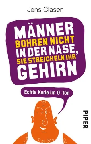 Männer bohren nicht in der Nase sie streicheln ihr Gehirn: Echte Kerle im O-Ton