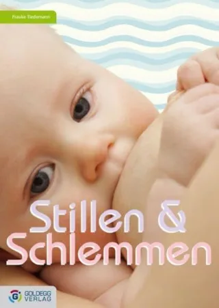 Stillen & Schlemmen: Eine Hebamme verrät Müttern ihre Geheimnisse (Goldegg Leben und Gesundheit)