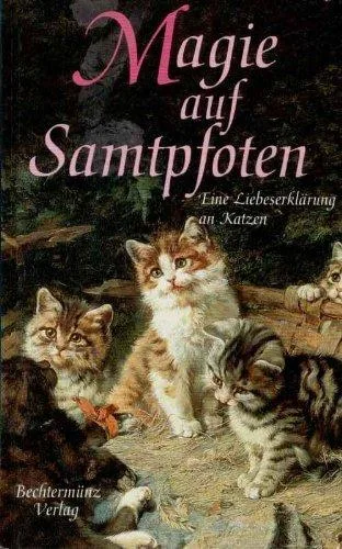 Magie auf Samtpfoten (Eine Liebeserklärung an Katzen)