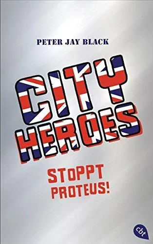 CITY HEROES - Stoppt Proteus! (Die CITY HEROES-Reihe Band 1)