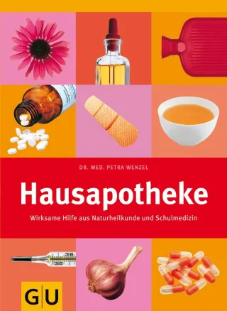Hausapotheke: Wirksame Hilfe aus Naturheilkunde und Schulmedizin