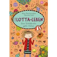 Mein Lotta-Leben. Eine Schildkröte geht flöten / Alice Pantermüller