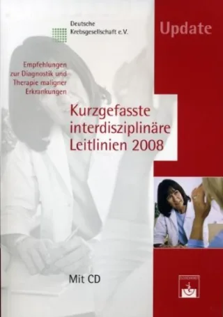 Kurzgefasste interdisziplinäre Leitlinien 2008: Empfehlungen zur Diagnostik und Therapie maligner Erkrankungen Mit CD