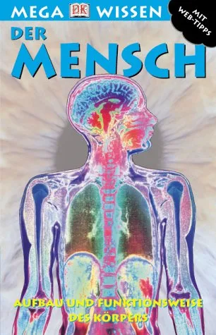 Der Mensch: Aufbau und Funkionsweise des Körpers