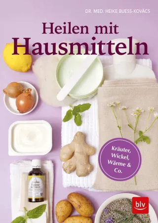 Heilen mit Hausmitteln: Kräuter Wickel Wärme & Co.