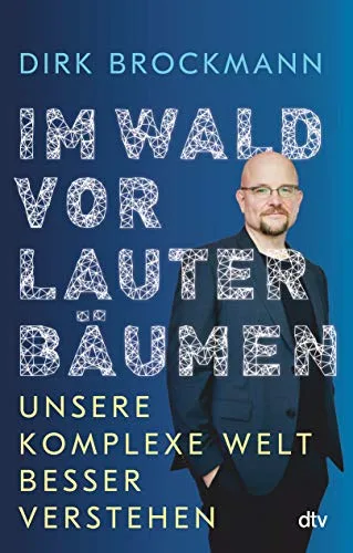 Im Wald vor lauter Bäumen: Unsere komplexe Welt besser verstehen