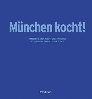 München kocht!: Persönlichkeiten Rezepte Geschichten