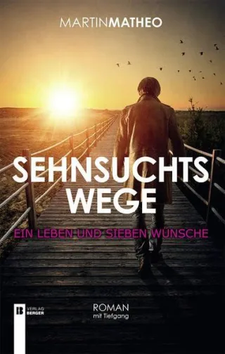 Sehnsuchtswege: Ein Leben und sieben Wünsche