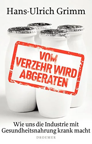 Vom Verzehr wird abgeraten: Wie uns die Industrie mit Gesundheitsnahrung krank macht [Broschiert] [2012] Grimm Hans-Ulrich