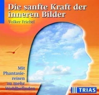 Die sanfte Kraft der inneren Bilder: Mit Phantasiereisen zu mehr Wohlbefinden