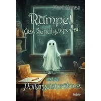 Rumpel, das Schulgespenst, und die Poltergeistprüfung / Martin Jonas