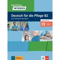 Deutsch intensiv Deutsch für die Pflege B2. Buch + Online / diverse, Das Training für den Beruf. Buch mit digitalen Extras