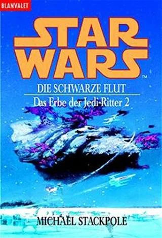Star Wars. Das Erbe der Jedi-Ritter 2. Die schwarze Flut [Taschenbuch] [2001] Stackpole Michael A. Schmitz Ralf