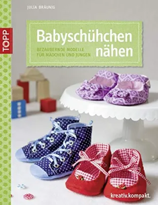 Babyschühchen nähen: Bezaubernde Modelle für Mädchen und Jungen (kreativ.kompakt.)
