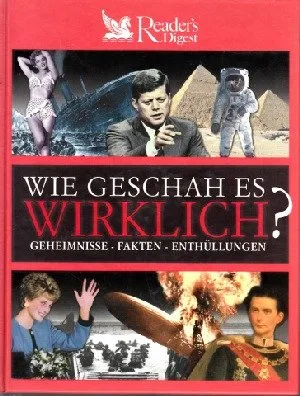 Wie geschah es wirklich : [Geheimnisse - Fakten - Enthüllungen].