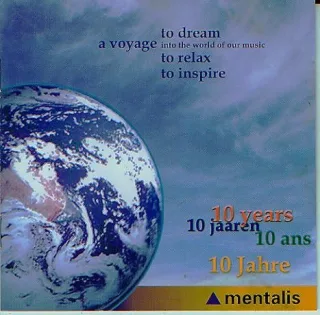 A Voyage To Dream Into The World Of Our Music To Relax To Inspire - 10 Years 10 jaaren 10 ans 10 Jahre [Audio-CD mentalis 20051]