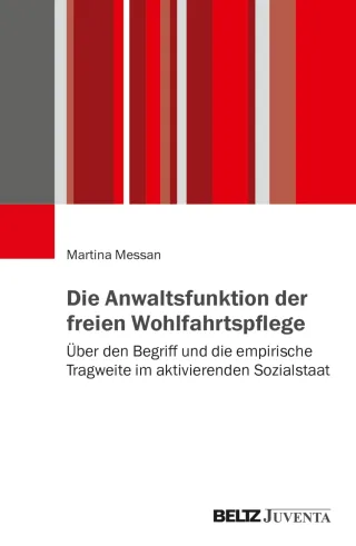 Die Anwaltsfunktion der freien Wohlfahrtspflege: Begriff empirische Tragweite und innovative Praxisbeispiele einer demokratiepolitischen Anwaltschaft