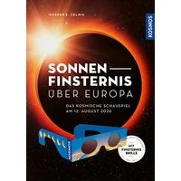 Sonnenfinsternis über Europa / Werner E. Celnik, Das kosmische Schauspiel am 12. August 2026. Alles zur Sonnenfinsternis mit übersichtlichen Karten und genauen Daten. Inklusive sicherer Sonnenfinsternis-Brille.