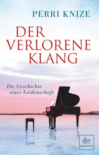 Der verlorene Klang: Die Geschichte einer Leidenschaft (dtv premium)