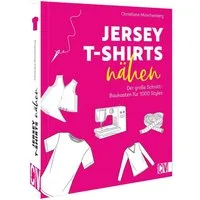 Jersey-T-Shirts nähen / Christiane Münchenberg, Der große Schnitt-Baukasten für 1000 Styles