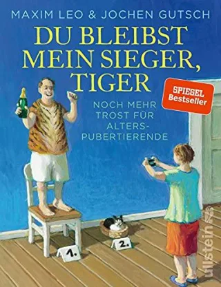 Du bleibst mein Sieger Tiger: Noch mehr Trost für Alterspubertierende | Die Fortsetzung von »Es ist nur eine Phase Hase« - noch heftiger noch lustiger