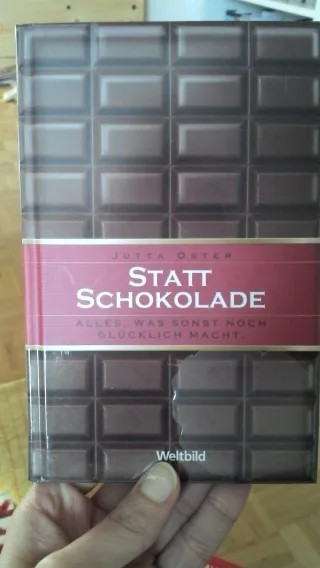 Schokolade : alles was sonst noch glücklich macht.