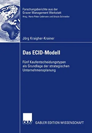 Das ECID-Modell: Fünf Kaufentscheidungstypen als Grundlage der strategischen Unternehmensplanung (Forschungsberichte aus der Grazer Management Werkstatt) (German Edition)