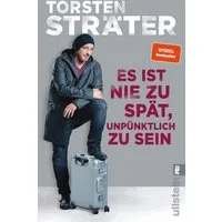 Es ist nie zu spät, unpünktlich zu sein / Torsten Sträter, Der Comedy-Bestseller mit witzigen Kurzgeschichten vom Meister des komischen Abschweifens: Sprachlich jetzt noch guter