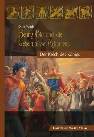Benny Blu und die Geheimnisse Arkaniens. Der Kelch des Königs (Benny Blu - Fantasy Roman)