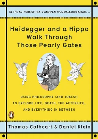 Heidegger and a Hippo Walk Through Those Pearly Gates: Using Philosophy (and Jokes!) to Explore Life Death the Afterlife and Everything in Between
