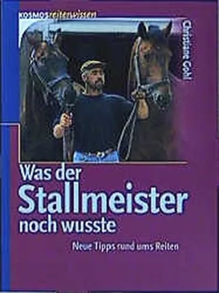 Was der Stallmeister noch wusste: Neue Tipps rund ums Reiten [Taschenbuch] [2002] Gohl Christiane