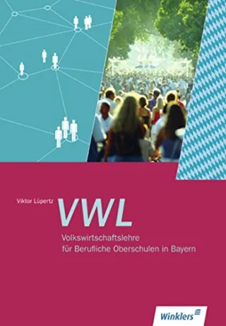 Volkswirtschaftslehre für Berufliche Oberschulen in Bayern: Schülerbuch 1. Auflage 2010