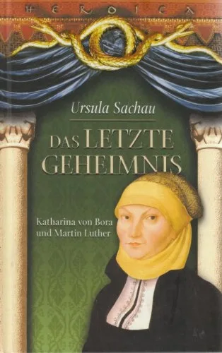Das letzte Geheimnis - Katharina von Bora und Martin Luther - Historischer Roman (Weltbils Sammleredition))