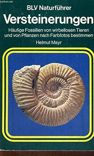 BVL Naturführer Versteinerungen - Häufige Fossilien von wirbellosen Tieren und von Pflanzen nach Farbfotos bestimmen. ( ISBN 3405127033 )