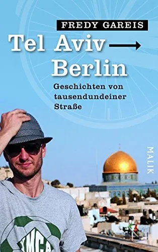 Tel Aviv - Berlin: Geschichten von tausendundeiner Straße [Gebundene Ausgabe] [2014] Gareis Fredy
