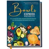 Bowls Express Kochbuch für Anfänger, Studenten, Berufstätige & Faule / Eske Nannenga, X