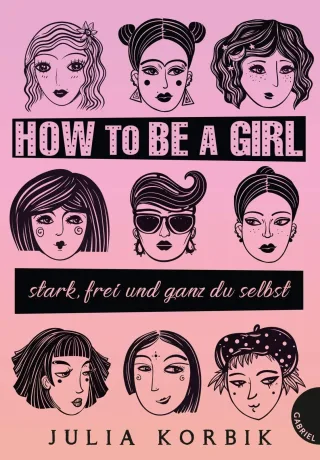 How to be a girl: stark frei und ganz du selbst