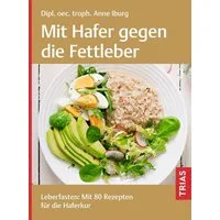 Mit Hafer gegen die Fettleber / Anne Iburg, Leberfasten: Mit 80 Rezepten für die Haferkur