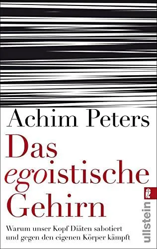Das egoistische Gehirn: Warum unser Kopf Diäten sabotiert und gegen den eigenen Körper kämpft [Taschenbuch] [2012] Peters Achim