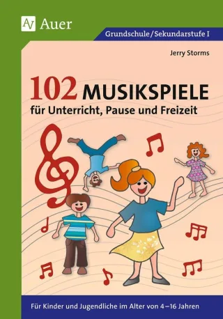 102 Musikspiele für Unterricht Pause und Freizeit: Für Kinder und Jugendliche im Alter von 4-16 Jahren (Alle Klassenstufen)